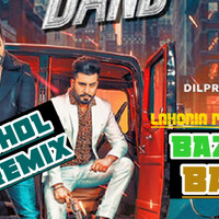 Bazaar Band Dhol Remix Dilpreet Dhillon Dj Flow Remix By Lahoria Production by Music Lahoria Production