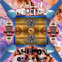Xylen Roberts-Neuron Observer (Full Album; 2013) 