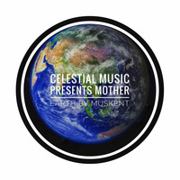 Celestial Music Presents Mother Earth by Muskent by Celestial Music