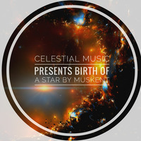 Celestial Music Presents Birth Of A Star by Muskent by Celestial Music