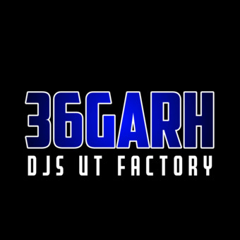 36GARH DJ'S UT FACTORY