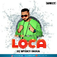 Loca - Yo Yo Honey Singh - Dj Spidey India by Dj Spidey India