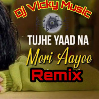 Tujhe Yaad Na Meri Aayi Remix VickyMusic by dj Vickymusic flp