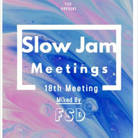 Slow Jam Meetings - 18th Meeting (Mixed By FSD) by FSD