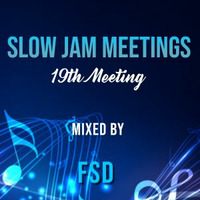 Slow Jam Meetings - 19th Meeting (Mixed By FSD) by FSD