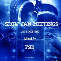 Slow Jam Meetings - 20th Meeting (Mixed By FSD) by FSD