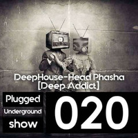 Plugged Underground Show #020 Guest Mixed By DeepHouse-Head Phasha by DeepHouse-Head Phasha II