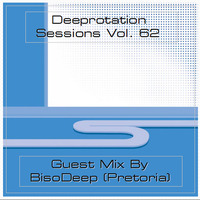 Deeprotation Sessions Vol. 62 - Guest Mix By BisoDeep (Pretoria) by BisoDeep