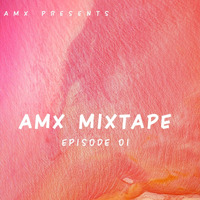 AMX Mixtape | Episode 01 - Hour 1 by AMX