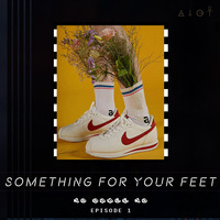  Something for Your Feet - Episode 1 by ALLINGOODTASTE