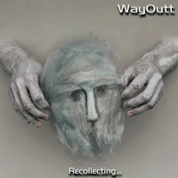 WayOutt - Recollecting... by Waytt