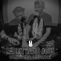Rabbit Radio #005 w/ Dominic Seda &amp; Luc Andre by City Rabbit