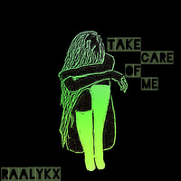 Take Care Of Me by Raalykx