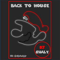 Back To House by DJ SHALY MIXES