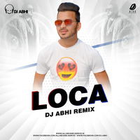 LOCA - DJ ABHI REMIX 2020 by DJ ABHI REMIX