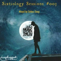 SIXTIOLOGY SESSIONS  #003 by Real Sixtiez Deep