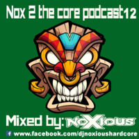 Nox 2 The Core Podcast 12 (The Early Hc Edition) - Mixed By Noxious by Noxious