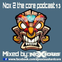 Nox 2 The Core Podcast 13 - Mixed By Noxious by Noxious