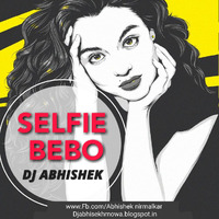 Selfi Bebo Remix DJ Abhishek Raipur by DJMUKESH34