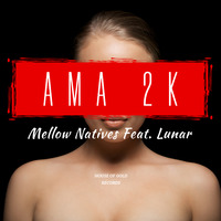 Mellow Natives Feat. Lunar - Ama 2K (Original Mix) by Mellow Natives