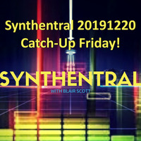 Synthentral 20191220: Catch-Up Friday by Synthentral