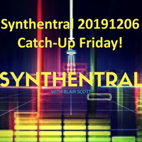 Synthentral 20191206: Catch-Up Friday! by Synthentral