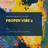Proper Vibe 2 Main Mix by DJ Infinix by Groove Linguistics Podcast