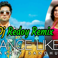 Dance Like Ft.Harrdy Sandhu (Super Dance Remix) Dj Redoy by Dj Redoy
