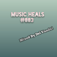 Music Heals #003 Mixed By Del Vandal by Kgotlelelo Xavi