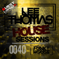 House Sessions 0040 (-FunkyHouse-) FEATURED ON #QuestLondonRadio 26.01.20 by Lee Thomas