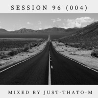sessions 96 (004) 2Hours Mixed by JUST-THATO-M(deejay) by Session 96 mixed by JUST-THATO-M