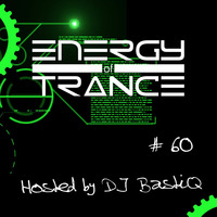 EoTrance #60 - Energy of Trance - hosted by DJ BastiQ by Energy of Trance
