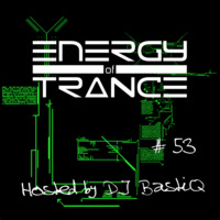 EoTrance #53 - Energy of Trance - hosted by DJ BastiQ by Energy of Trance