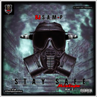 DJ SAM-P STAY SAFE MIXTAPE VoL.2. @Sampyseamless by DJ SAM-P