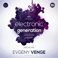 Evgeny Venge - Electronic Generation [Podcast] [10.05.2020] by Electronic Generation