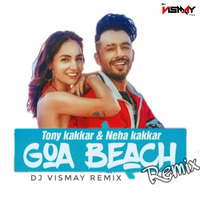 Goa Beach Remix - DJ Vismay Vrz &amp; Tony Kakkar &amp; Neha Kakkar by DJ Vismay VRz