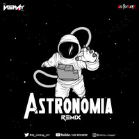 Astronomia (Remix) -DJ Vismay VRz x Vicetone &amp; Tony Igy At Vis RockerZ by DJ Vismay VRz