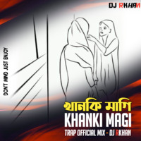 Khanki Magi (Trap Official Mix) DJ RKhaN by DJ RKhaN