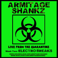 Armitage Shankz - Quarantine mix - Week 2 - Electro breaks by Armitage shankz