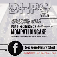DEEP HOUSE PRIMARY SCHOOL PODCAST - EPISODE #002 - Part I (Resident Mix) - mixed &amp; compiked by - MOMPATI DINGAKE (Mahikeng, North West Province, South Africa) by DHPS Podcast, 2022