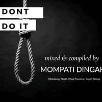 DON'T DO IT - Mixed &amp; Compiled By MOMPATI DINGAKE (Mahikeng, North West Province, South Africa) [Deep House Primary School Podcast] by DHPS Podcast, 2022