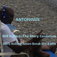 Antoninus 808 Rollers -The Story Continues (Long Play 100 % Rolling Amen Break D'n'B Mix) No MC's by DJAntoninus (An-Toe-Nine-Us)