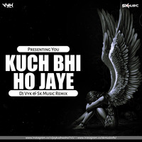 Kuch Bhi Ho Jaye_Remix by SK MUSIC VFX