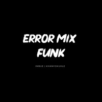 error mix funk by Khanyokuhle Makaba