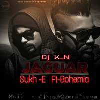 Jguar-Sukh-E Ft-Bohemia Dj Mix(K N Beatz) 320kbps by K N Beatz