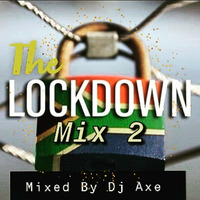 The Lockdown Mix 2 -  Mixed By DJ Axe by DJ AxeSA