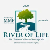 MMP presents River Of Life (The Ultimate Chillout &amp; New Age Mix 2020) MisterLaserlight by MMP / MisterLaserlight