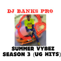SUMMER VYBEZ SEASON 3 (UG HITS) DJ BANKS PRO by Dj Banks pro