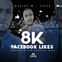 Deejay M-Tsile - 8K Facebook Likes (Appreciation Soulful Mix) by Deejay M-Tsile