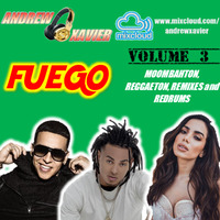Andrew Xavier - Fuego (Volume) - Moombahton, Reggaeton, Redrums and Remixes (March 2018) by Andrew Xavier